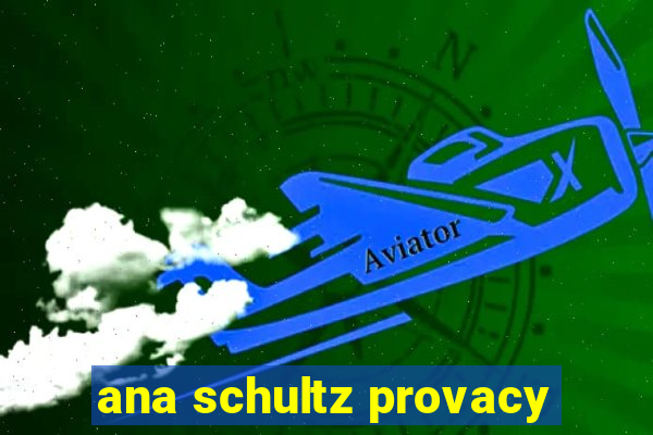 ana schultz provacy